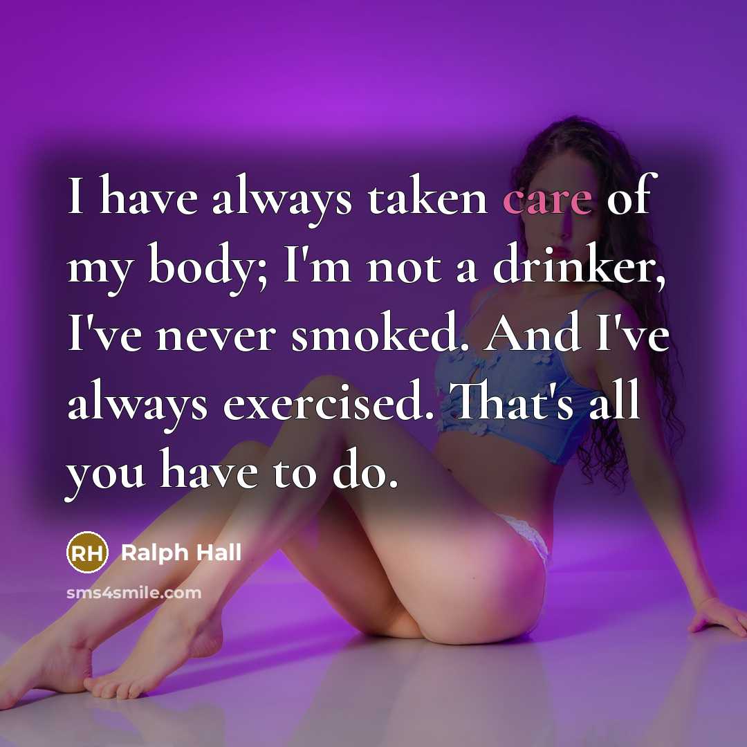 “I have always taken care of my body; I'm not…” quote by Ralph Hall