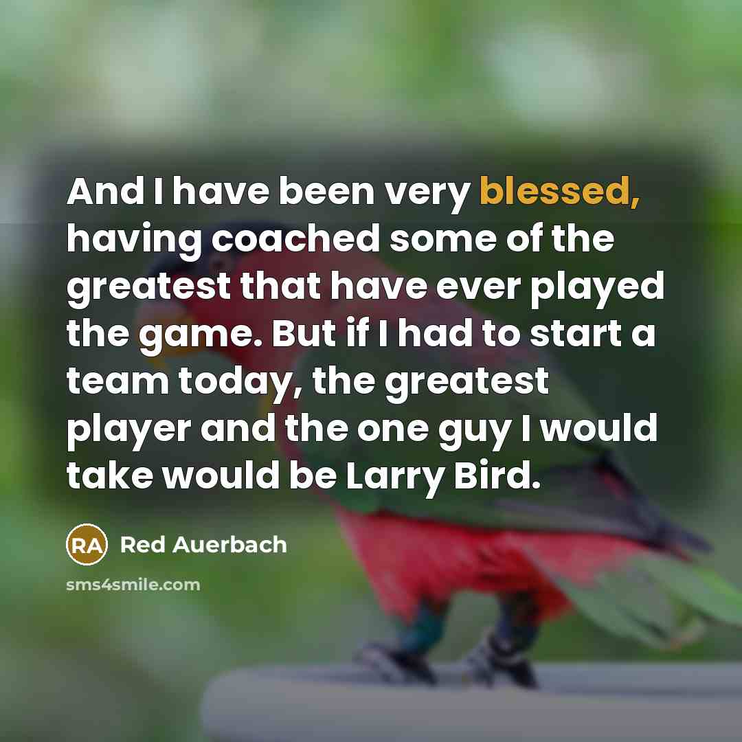 “And I have been very blessed, having coached some of…” quote by Red Auerbach