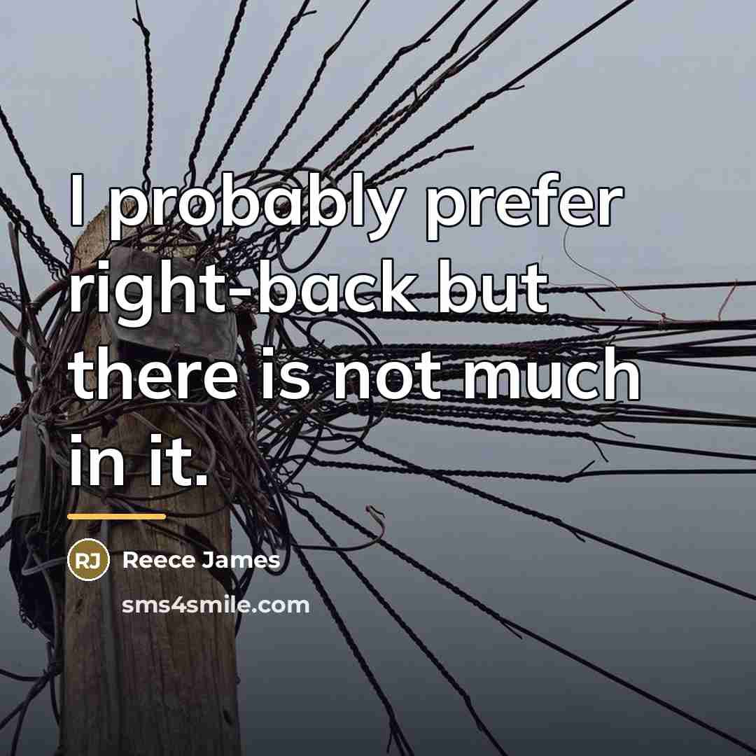 “I probably prefer right-back but there is not much in…” quote by Reece James