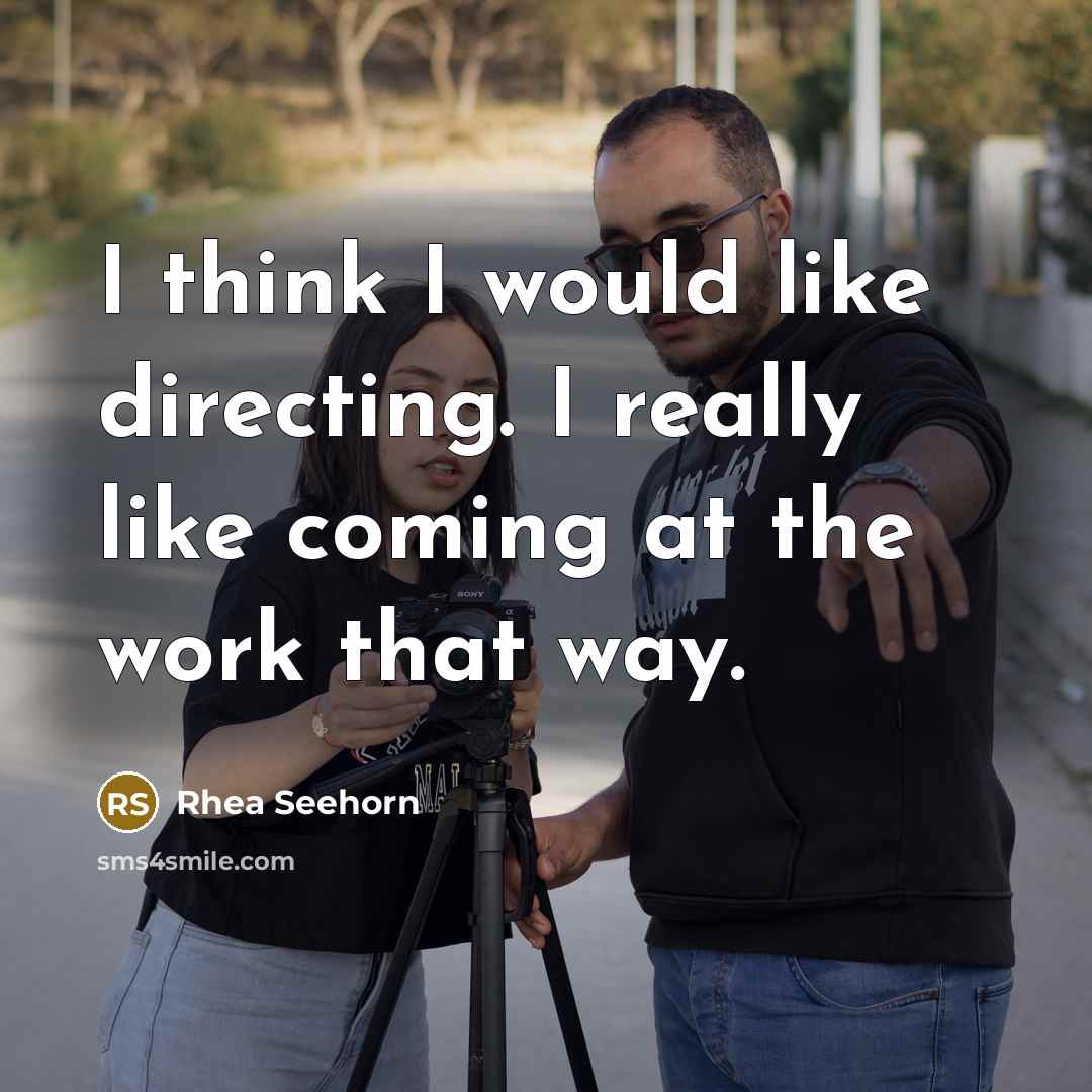 “I think I would like directing. I really like coming…” quote by Rhea Seehorn