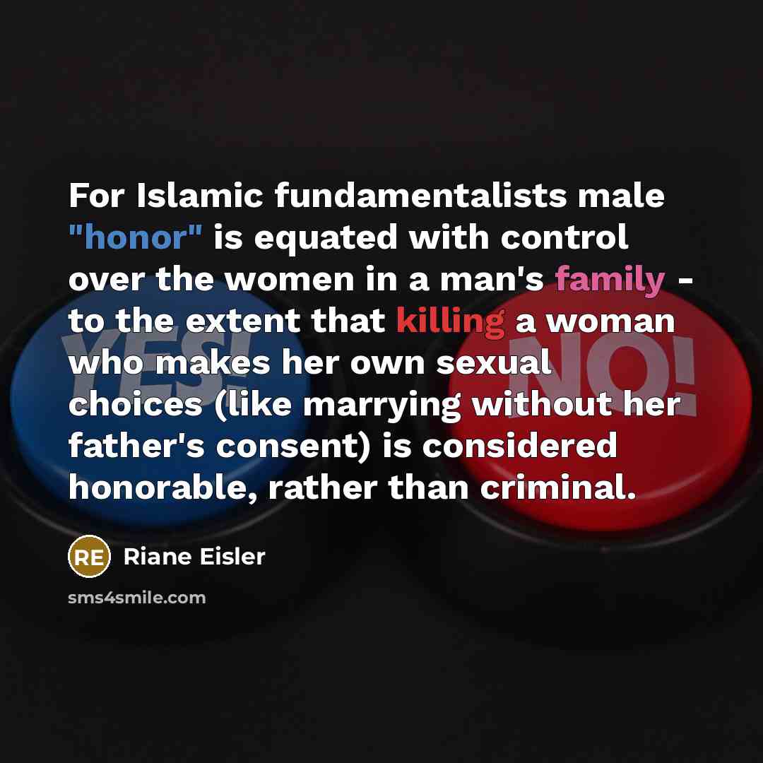 “For Islamic fundamentalists male "honor" is equated with control over…” quote by Riane Eisler