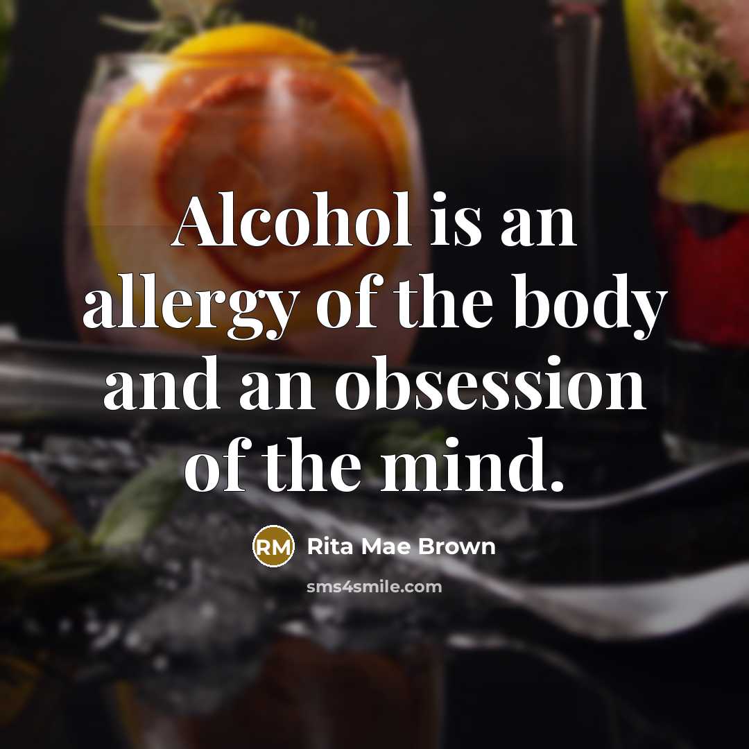 “Alcohol is an allergy of the body and an obsession…” quote by Rita Mae Brown