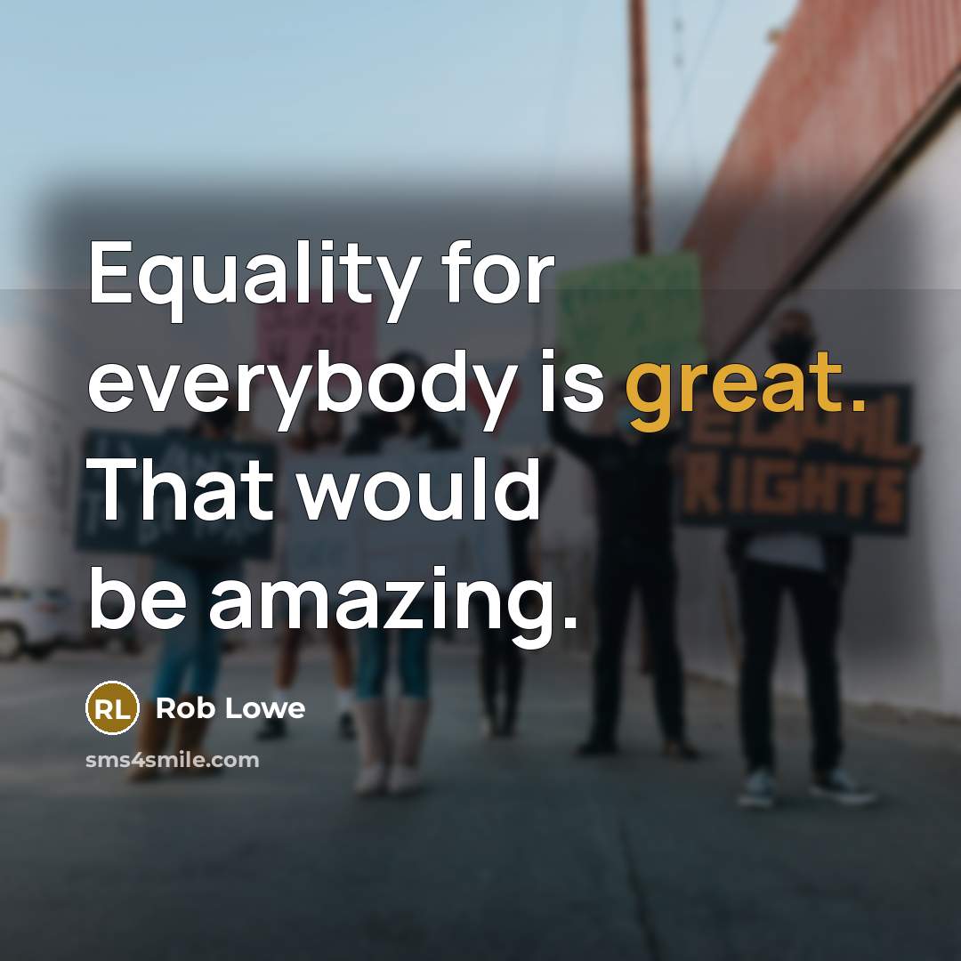 “Equality for everybody is great. That would be amazing.…” quote by Rob Lowe