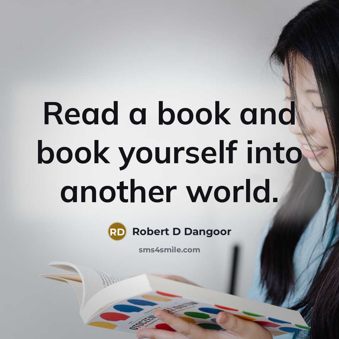 “Read a book and book yourself into another world.…” quote by Robert D Dangoor