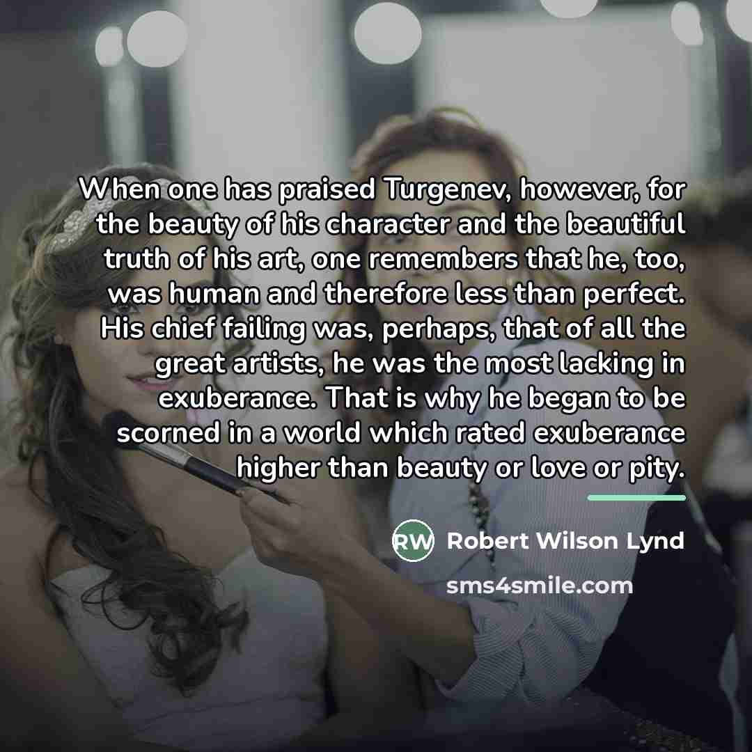 “When one has praised Turgenev, however, for the beauty of…” quote by Robert Wilson Lynd