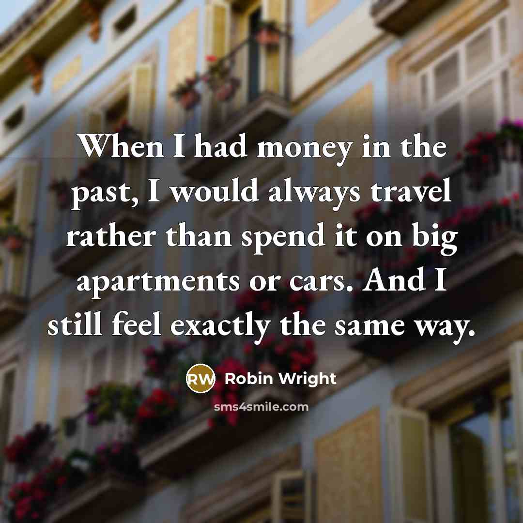 “When I had money in the past, I would always…” quote by Robin Wright