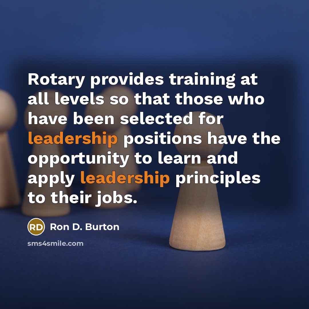 “Rotary provides training at all levels so that those who…” quote by Ron D. Burton
