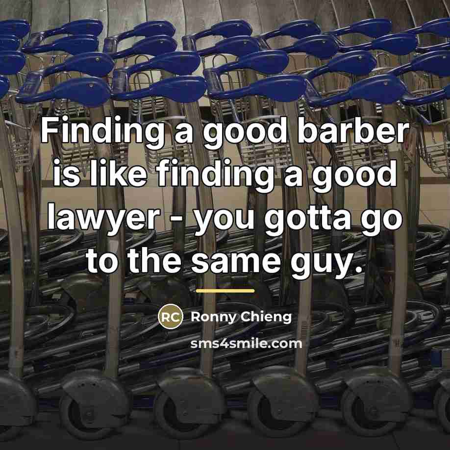 “Finding a good barber is like finding a good lawyer…” quote by Ronny Chieng