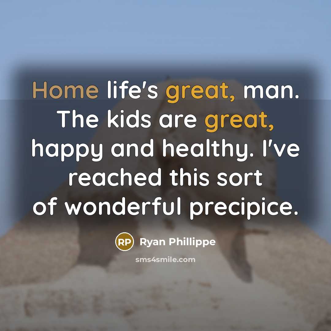“Home life's great, man. The kids are great, happy and…” quote by Ryan Phillippe