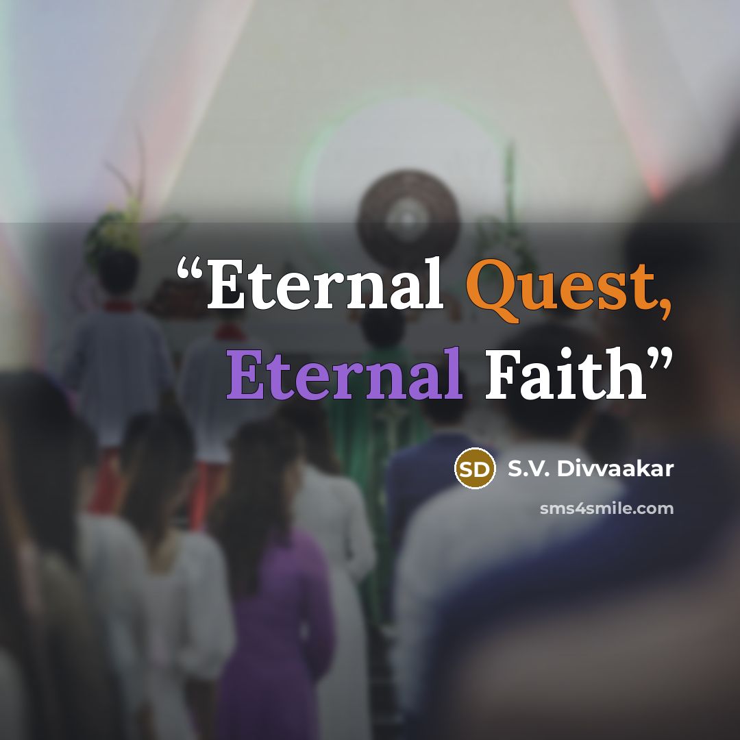 “Eternal Quest, Eternal Faith” quote by S.V. Divvaakar