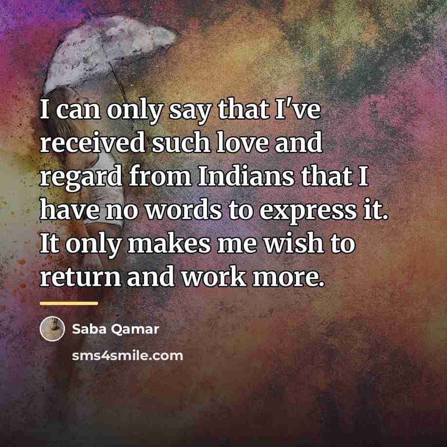 “I can only say that I've received such love and…” quote by Saba Qamar