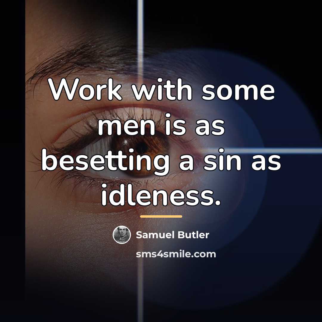 “Work with some men is as besetting a sin as…” quote by Samuel Butler