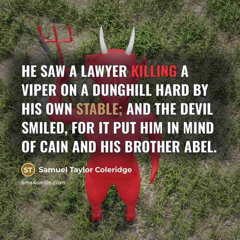 “He saw a lawyer killing a viper on a dunghill…” quote by Samuel Taylor Coleridge