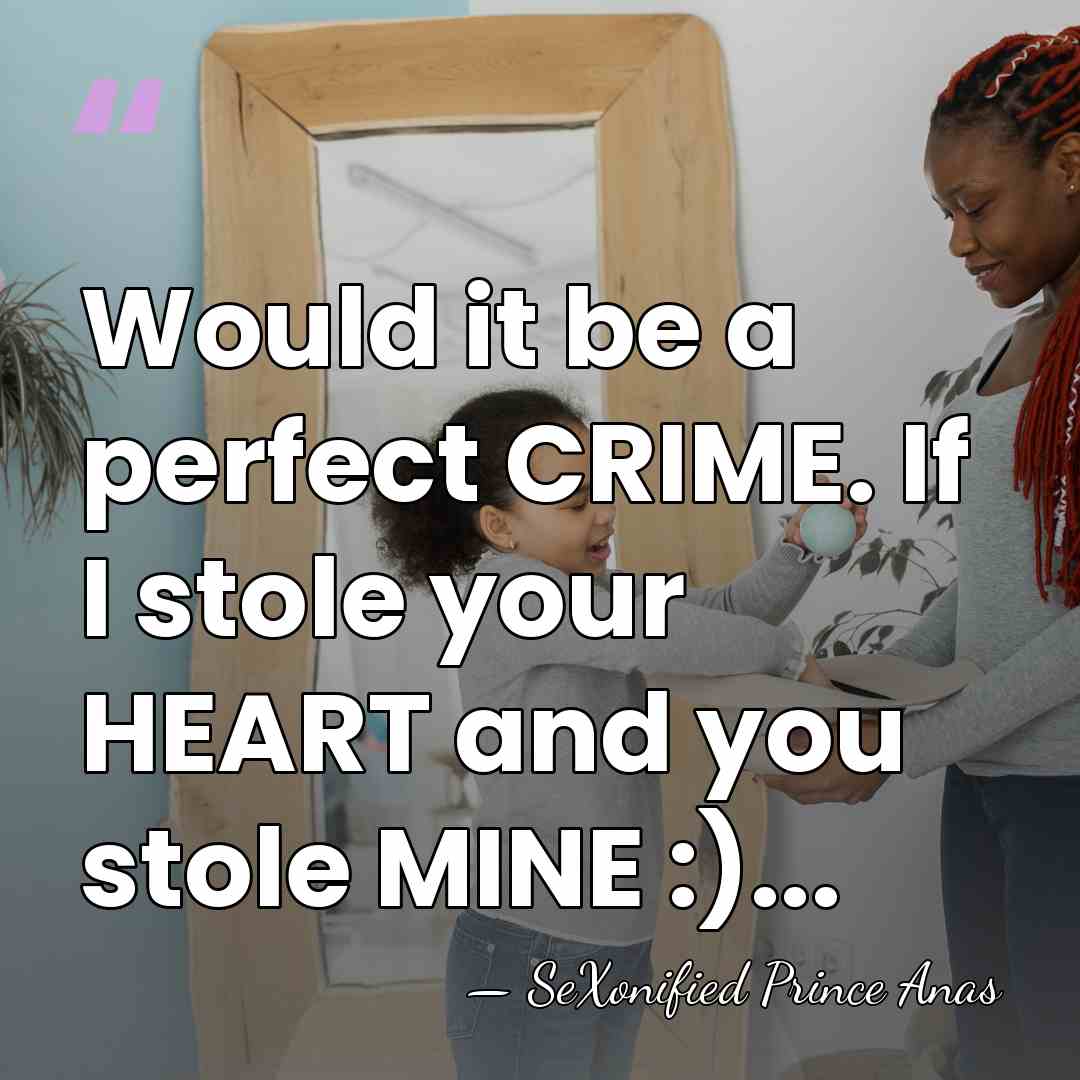 Would it be a perfect CRIME. If I stole your HEART and&hellip; - SeXonified Prince Anas