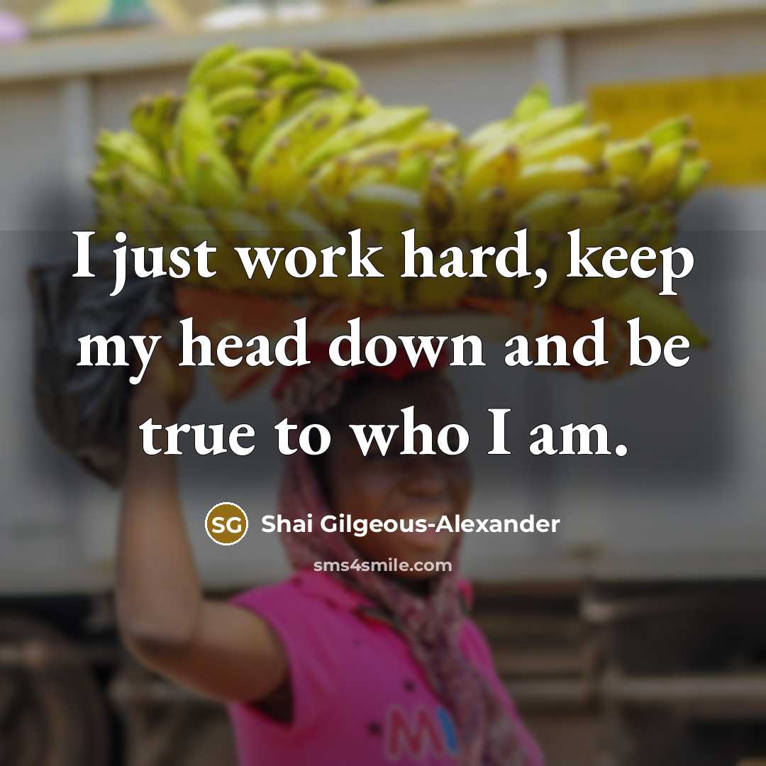 “I just work hard, keep my head down and be…” quote by Shai Gilgeous-Alexander