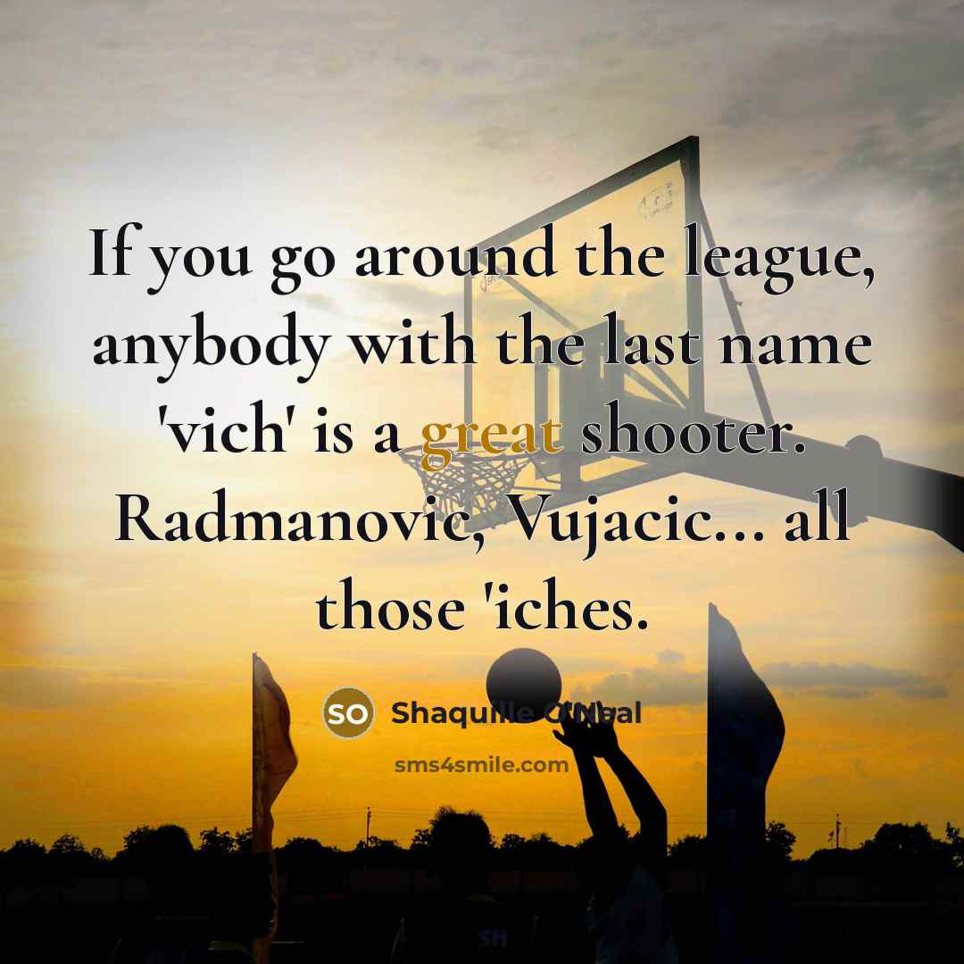 “If you go around the league, anybody with the last…” quote by Shaquille O'Neal