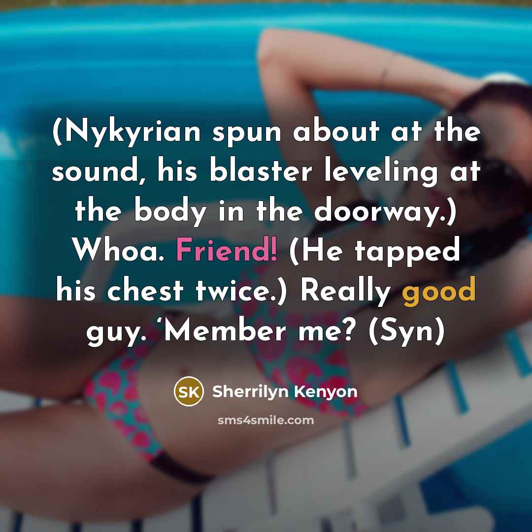 “(Nykyrian spun about at the sound, his blaster leveling at…” quote by Sherrilyn Kenyon