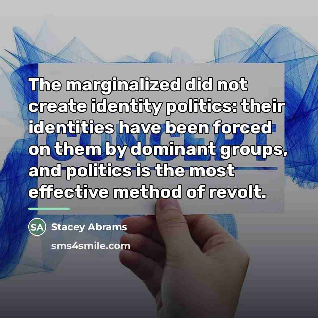 “The marginalized did not create identity politics: their identities have…” quote by Stacey Abrams