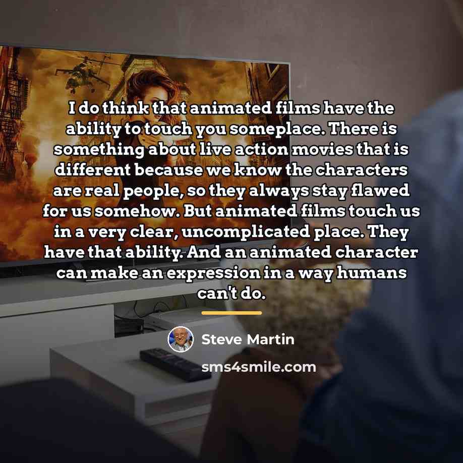 “I do think that animated films have the ability to…” quote by Steve Martin