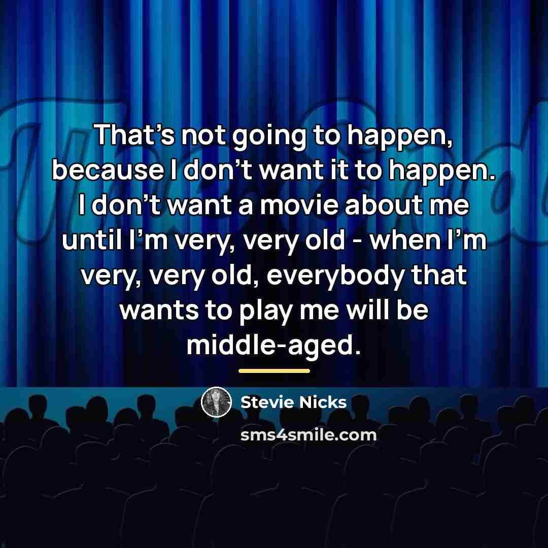 “That's not going to happen, because I don't want it…” quote by Stevie Nicks