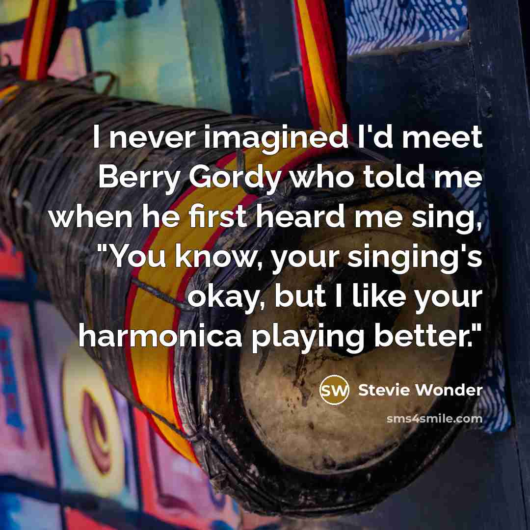 “I never imagined I'd meet Berry Gordy who told me…” quote by Stevie Wonder
