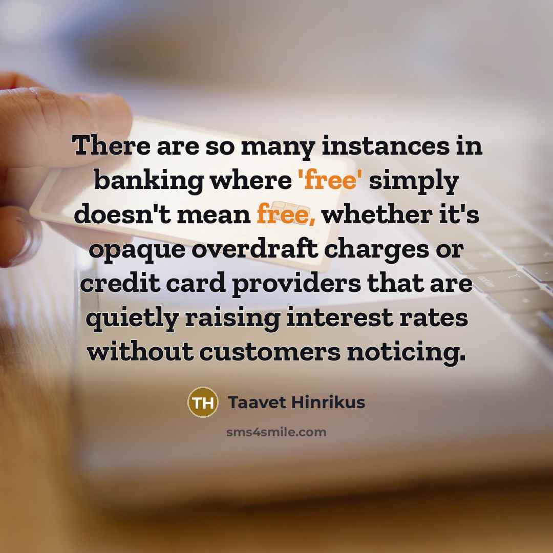 “There are so many instances in banking where 'free' simply…” quote by Taavet Hinrikus