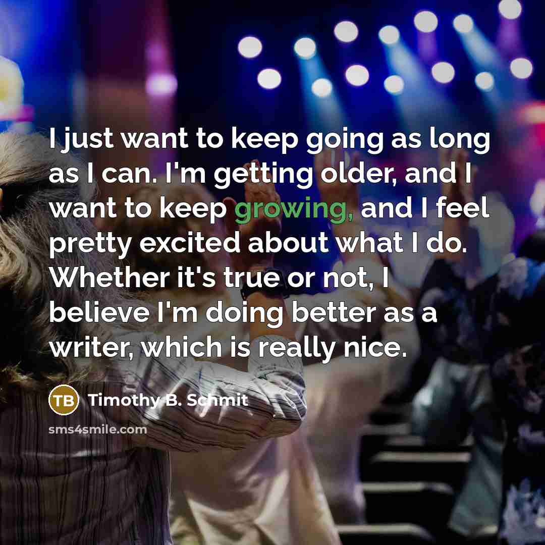 “I just want to keep going as long as I…” quote by Timothy B. Schmit