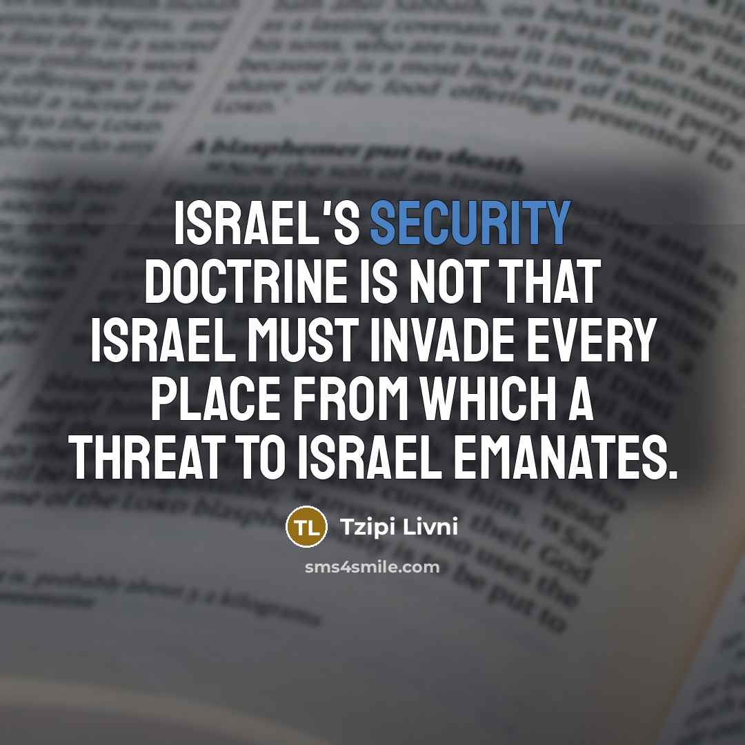“Israel's security doctrine is not that Israel must invade every…” quote by Tzipi Livni