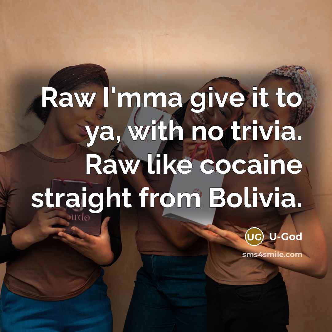 “Raw I'mma give it to ya, with no trivia. Raw…” quote by U-God