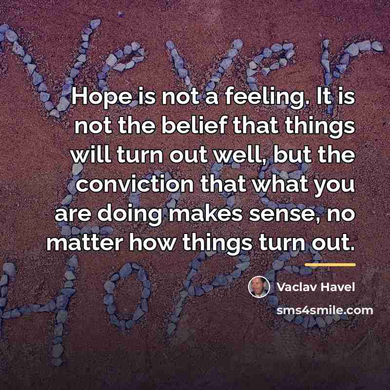 “Hope is not a feeling. It is not the belief…” quote by Vaclav Havel