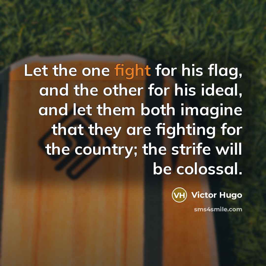“Let the one fight for his flag, and the other…” quote by Victor Hugo