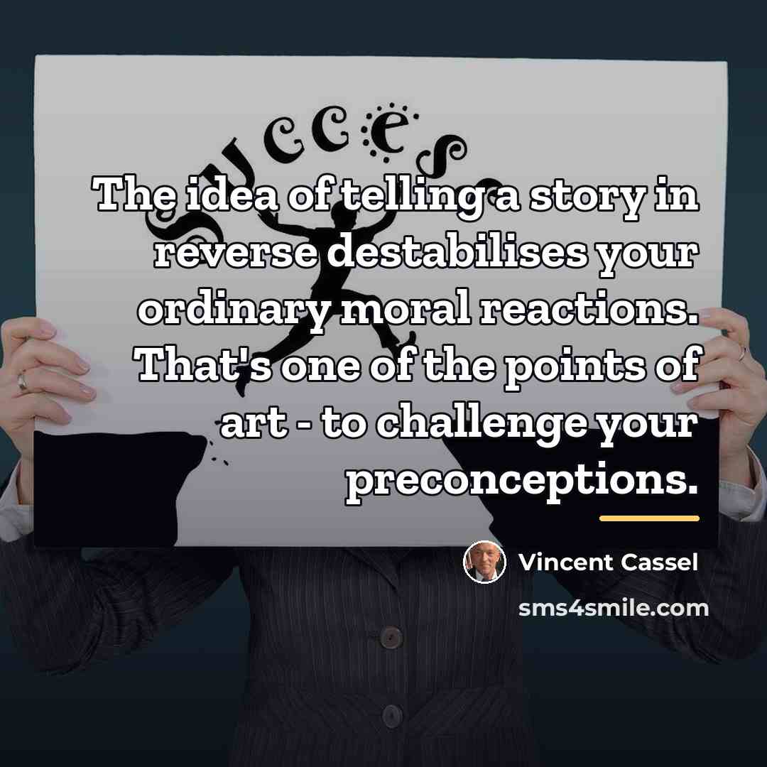 “The idea of telling a story in reverse destabilises your…” quote by Vincent Cassel