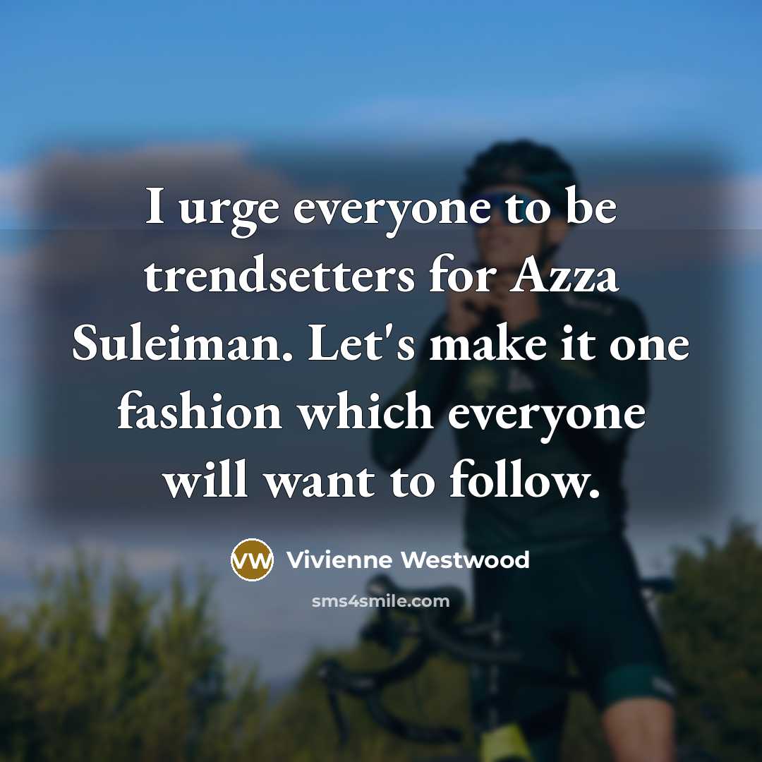 “I urge everyone to be trendsetters for Azza Suleiman. Let's…” quote by Vivienne Westwood