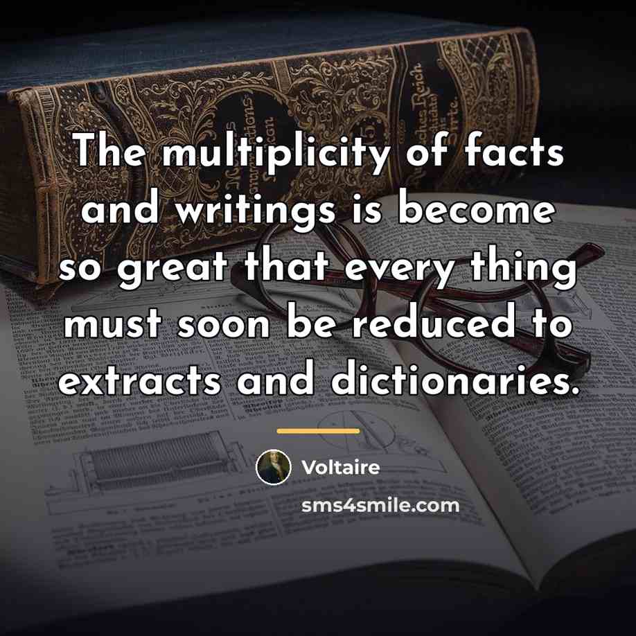 “The multiplicity of facts and writings is become so great…” quote by Voltaire