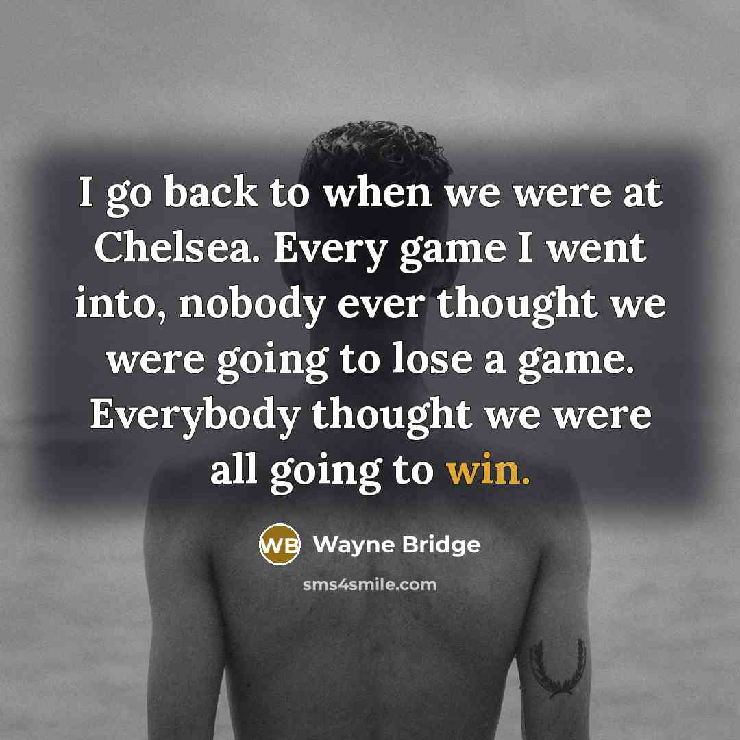 “I go back to when we were at Chelsea. Every…” quote by Wayne Bridge
