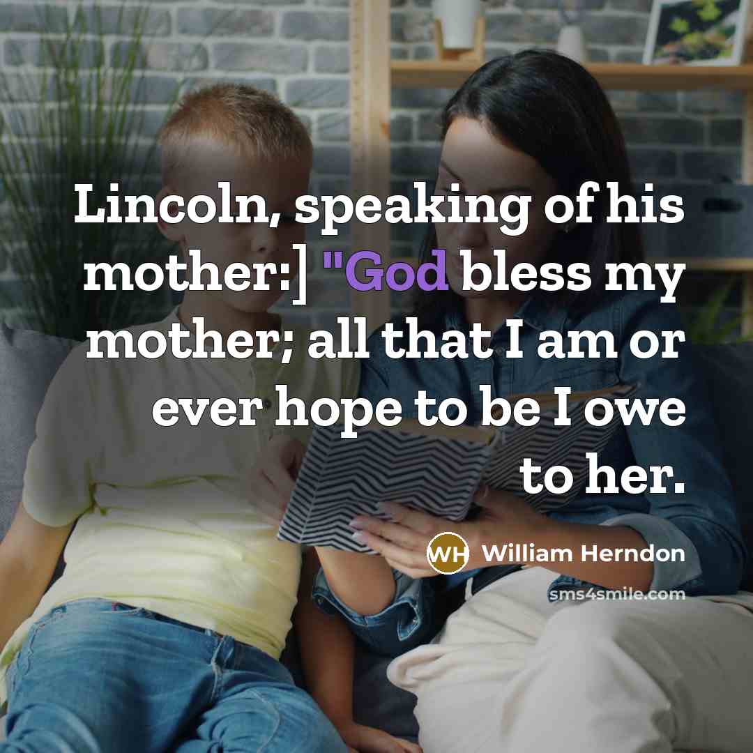 “Lincoln, speaking of his mother:] "God bless my mother; all…” quote by William Herndon