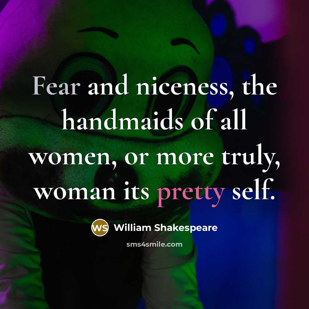 “Fear and niceness, the handmaids of all women, or more…” quote by William Shakespeare