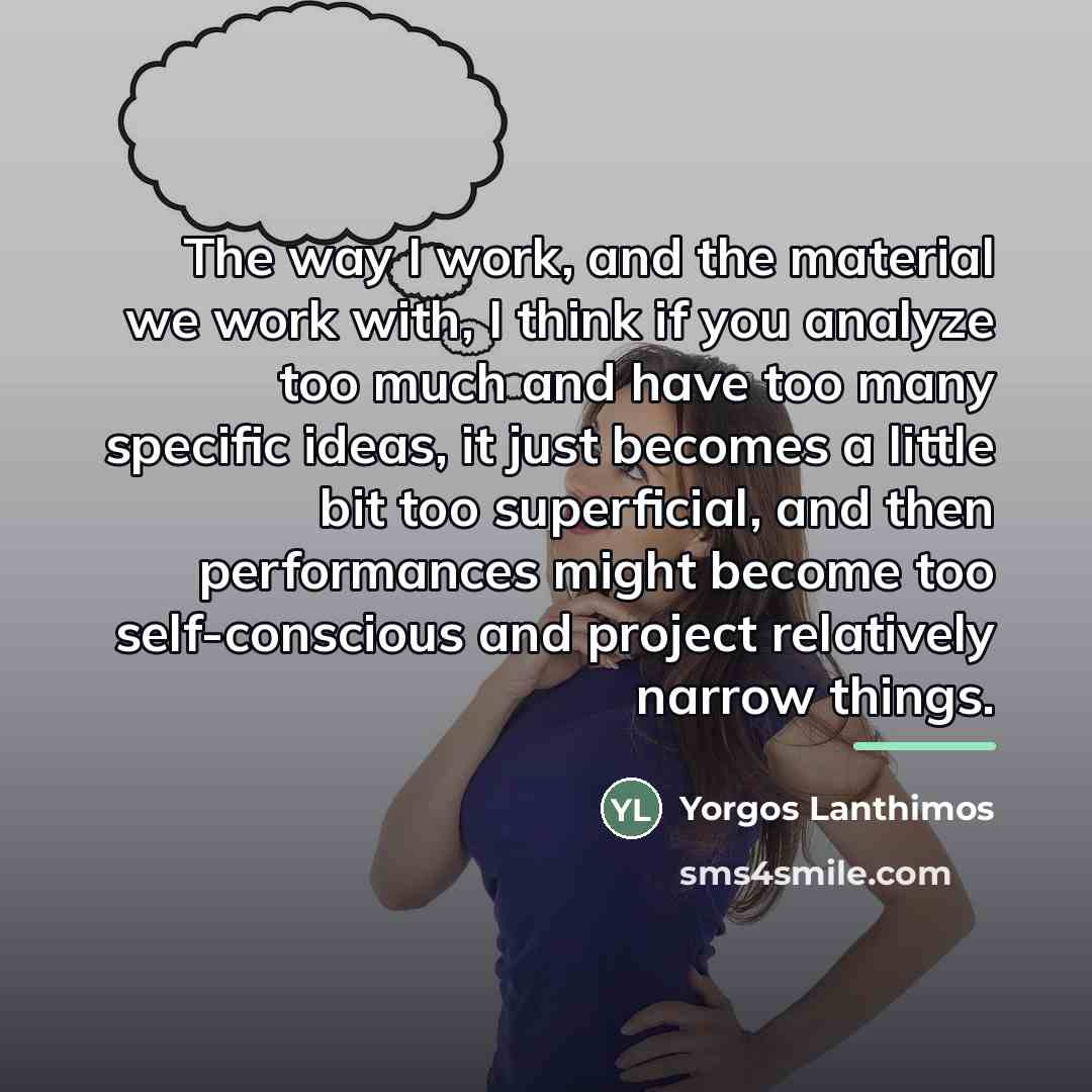 “The way I work, and the material we work with,…” quote by Yorgos Lanthimos