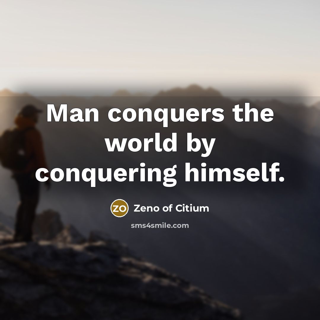 “Man conquers the world by conquering himself.…” quote by Zeno of Citium