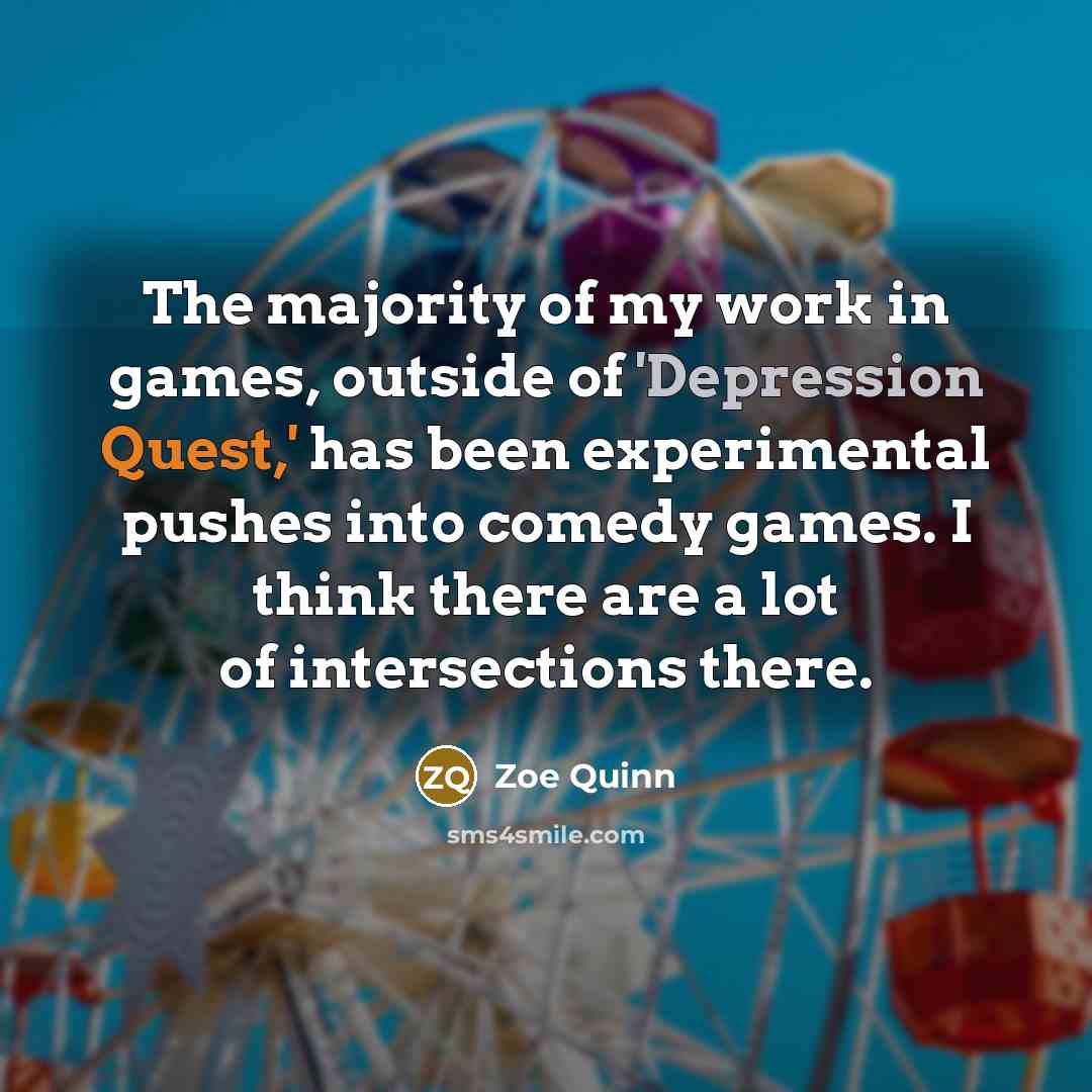 “The majority of my work in games, outside of 'Depression…” quote by Zoe Quinn