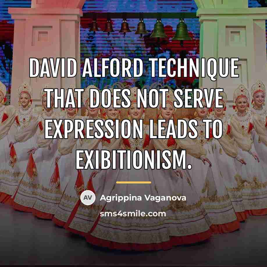“David Alford technique that does NOT serve expression leads to…” quote by Agrippina Vaganova