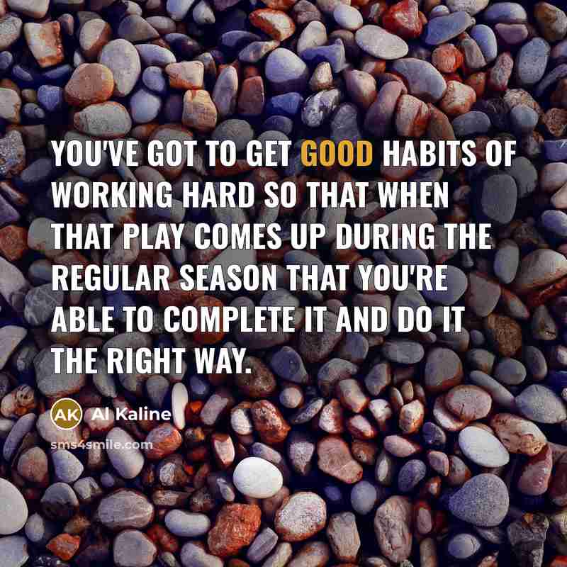 “You've got to get good habits of working hard so…” quote by Al Kaline