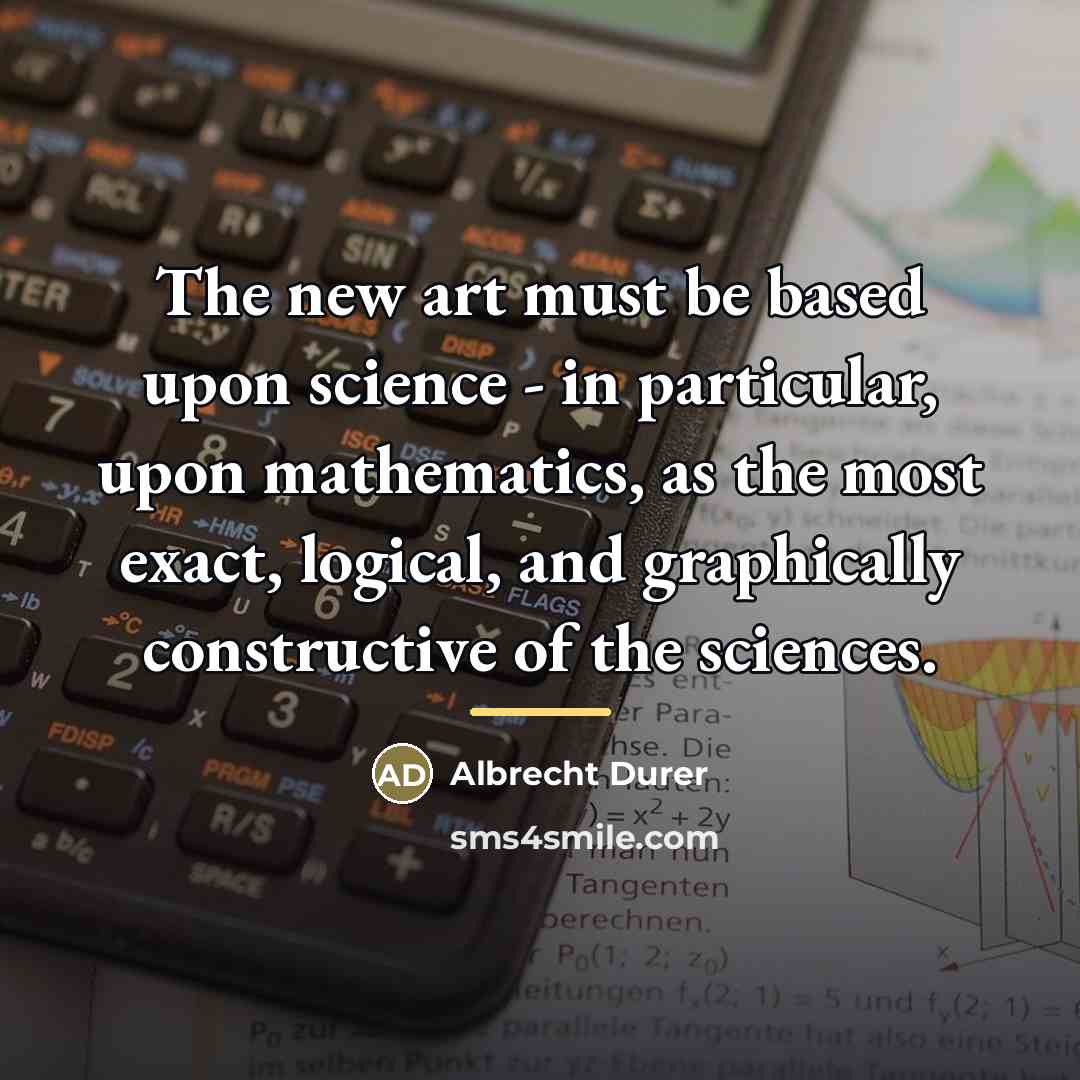 “The new art must be based upon science - in…” quote by Albrecht Durer