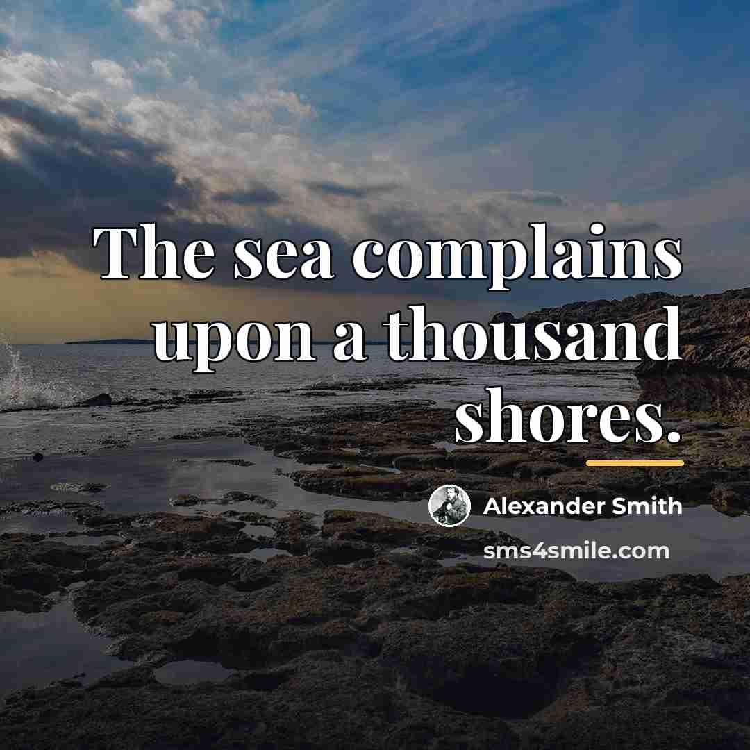 “The sea complains upon a thousand shores.…” quote by Alexander Smith