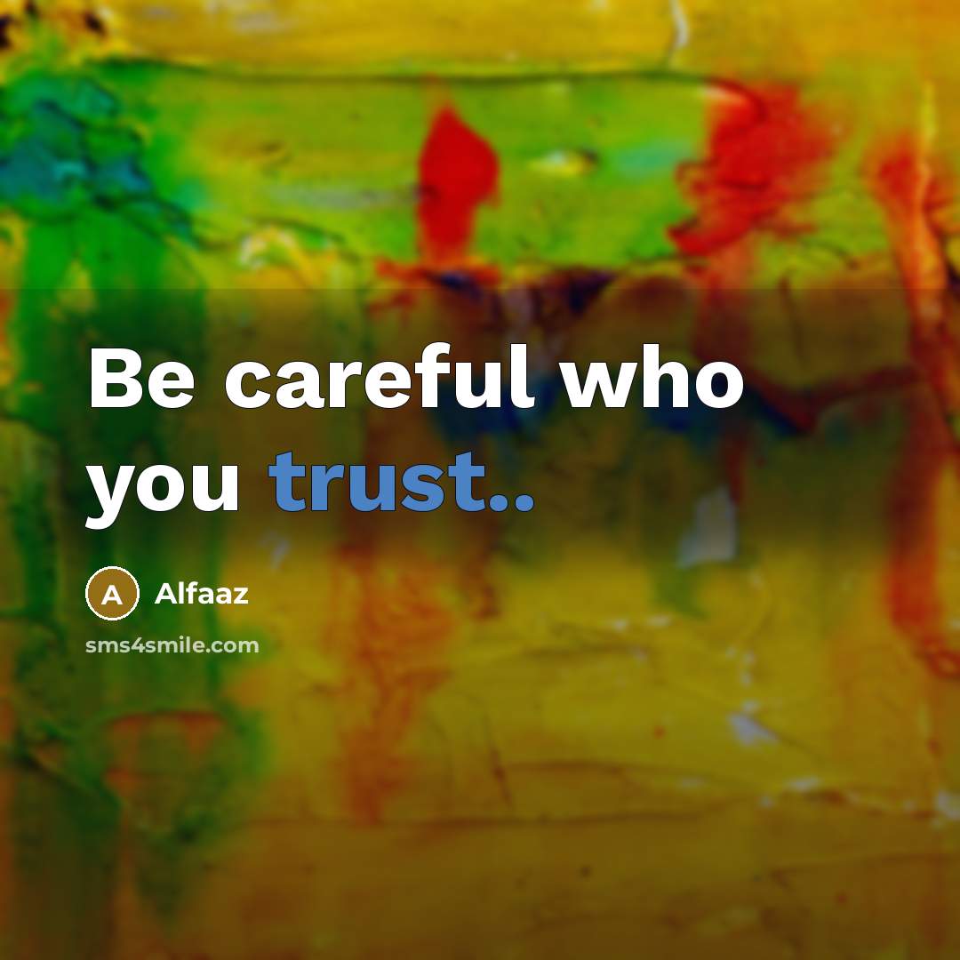 “Be careful who you trust..…” quote by Alfaaz