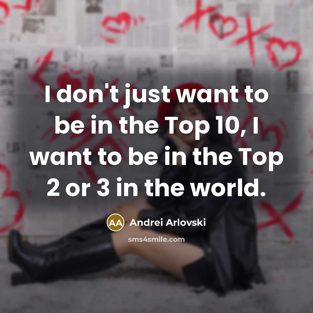 “I don't just want to be in the Top 10,…” quote by Andrei Arlovski