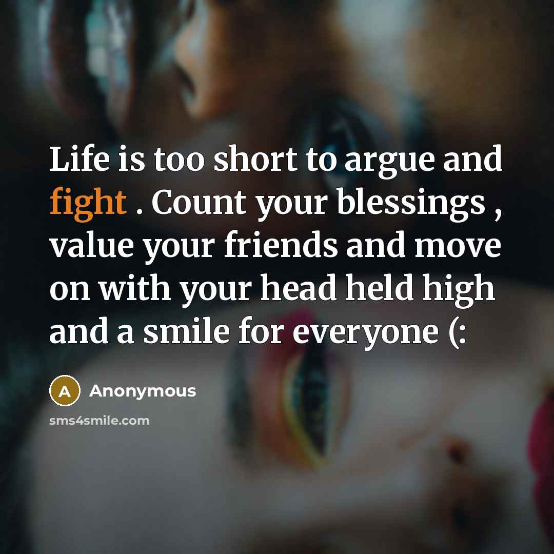 “Life is too short to argue and fight . Count…” quote by Anonymous
