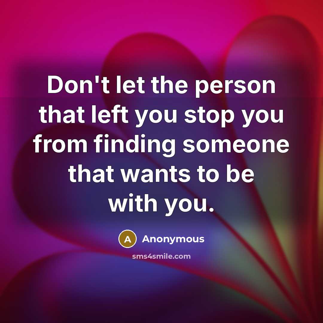 “Don't let the person that left you stop you from…” quote by Anonymous