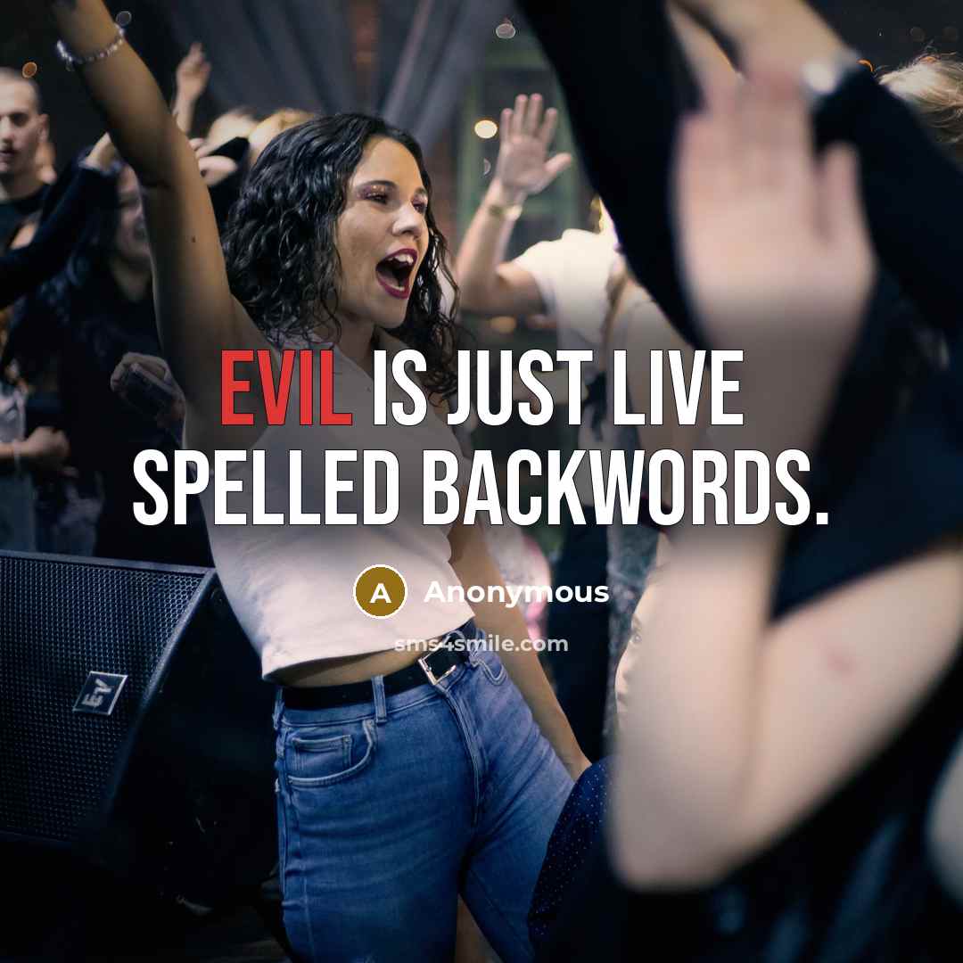 “EVIL is just LIVE spelled backwords.” quote by Anonymous