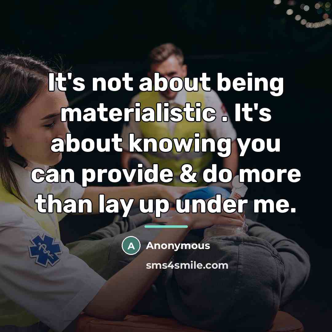 “It's not about being materialistic . It's about knowing you…” quote by Anonymous